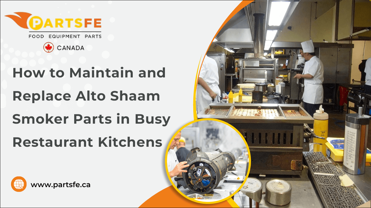 How to Maintain and Replace Alto Shaam Smoker Parts in Busy Restaurant Kitchens