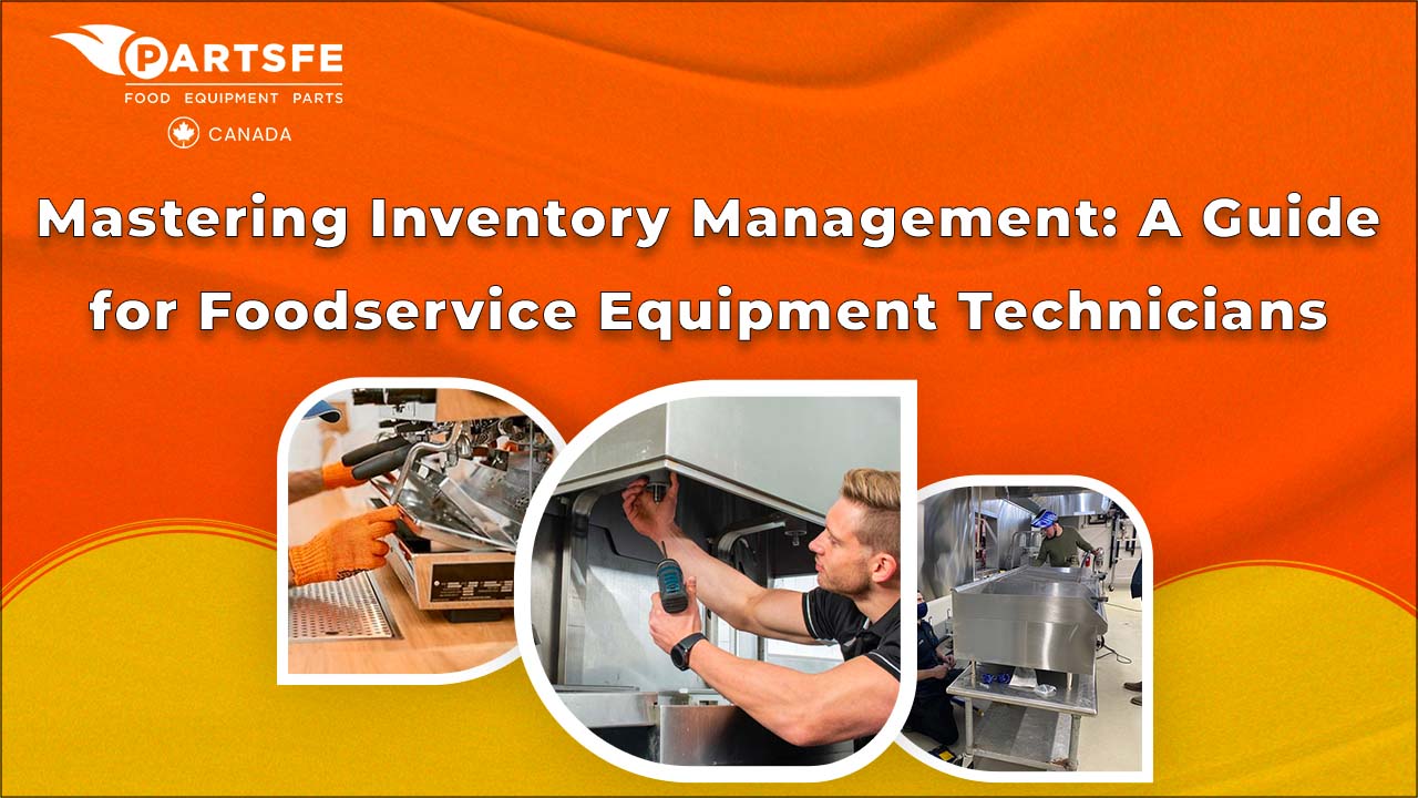 Mastering Inventory Management: A Guide for Foodservice Equipment Technicians