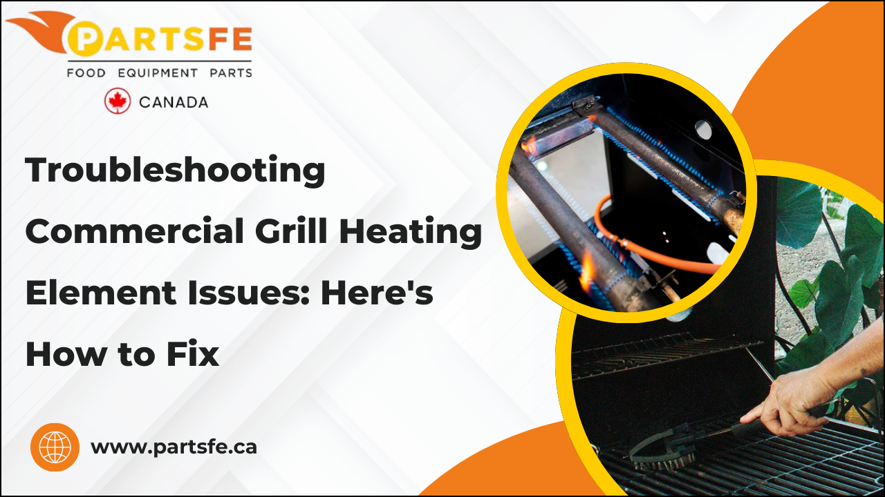 Troubleshooting Commercial Grill Heating Element Issues: Here's How to Fix